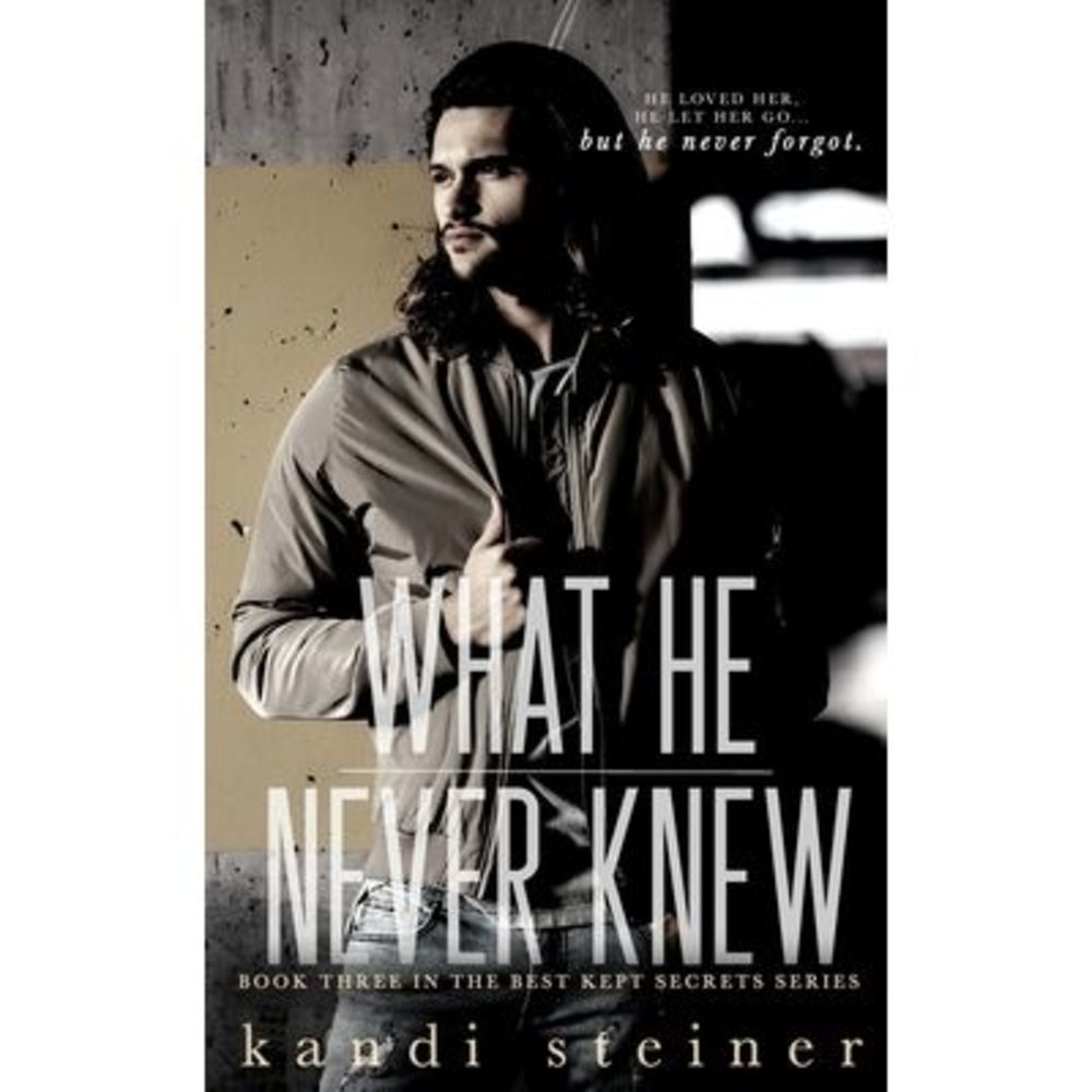 What He Never Knew -- Kandi Steiner